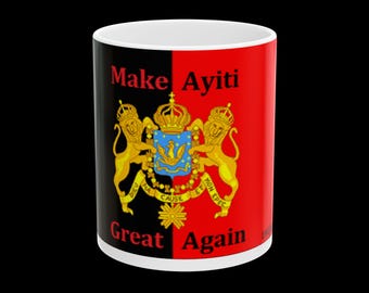 Ceramic Mug - Make Ayiti Great Again | Coffee Cup, Gift for Activists, Home Decor, Haitian Heritage, Collectible Mug