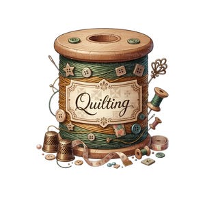 May include: A whimsical illustration of a wooden spool of thread, adorned with green and gold thread, buttons, and the word "Quilting." Additional sewing notions include thimbles, needles, and a measuring tape, all set against a white background.