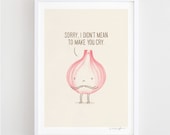 I didn't mean to make you cry - art print