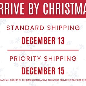 May include: A red and white graphic with the text "ARRIVE BY CHRISTMAS." It lists December 13 for standard shipping and December 15 for priority shipping. Snowflake accents are in the background.