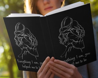 Mothers Day Journal for Mom  Black Matte Hardcover Notebook  Mother & Daughter Line Art Everything I Am You Helped Me To Be