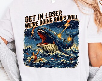 Funny Jonah and the Whale Shirt | Get In Loser We're Doing God's Will | Christian Meme Tee | Bible Story Graphic T-Shirt | Comfort Colors
