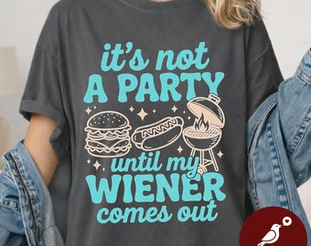Funny BBQ Grilling Shirt | It's Not A Party Until My Wiener Comes Out | Dad Joke Hot Dog Tee | 4th of July Cookout | Comfort Colors