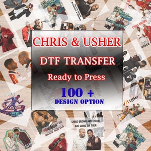 May include: A collection of DTF transfer designs featuring Chris Brown and Usher. The designs include images of the artists, tour graphics, and text that reads "Chris & Usher", "DTF Transfer", "Ready to Press", and "100+ Design Option".