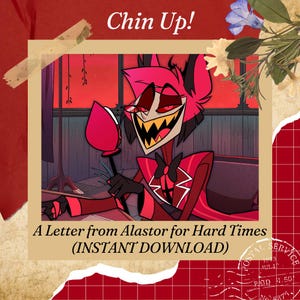 Chin Up! A Letter from Alastor from Hazbin Hotel for Hard Times (Instant Download)