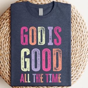 God Is Good All The Time Gift for Her, Summer Christian Gifts, Bible Verse Quote Her Gifts, Religious Trendy Shirt Tees