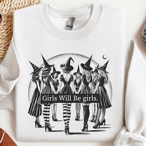 Girls Will Be Girls Witch Sweatshirt, Funny Witch Sweatshirt,Halloween Women Shirt, Witchy Vibes Sweatshirt,Halloween Costume,Halloween Gift