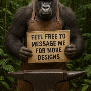 May include: A gorilla wearing a leather apron holds a wooden sign that reads "FEEL FREE TO MESSAGE ME FOR MORE DESIGNS." The gorilla stands in front of an anvil on a wooden stand, with a lush green forest background.