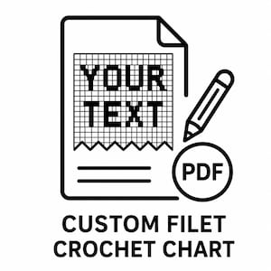May include: A black and white line art icon of a document featuring a grid pattern with the words YOUR TEXT inside, a pencil icon, and a circle containing the letters PDF. Below the icon, the text reads CUSTOM FILET CROCHET CHART in black.