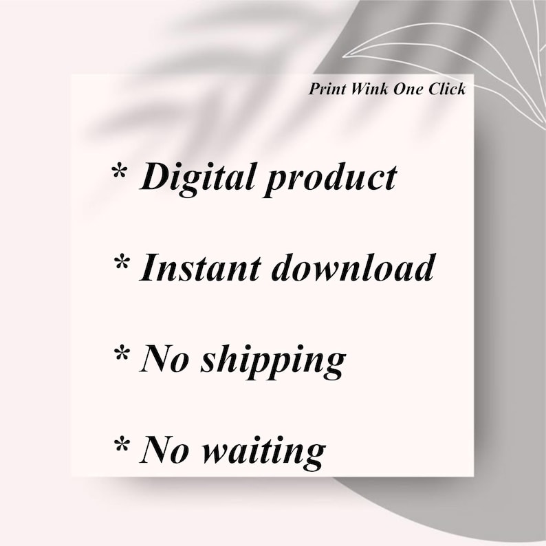 May include: A white rectangular graphic with the text "Digital product", "Instant download", "No shipping", and "No waiting". The text "Print Wink One Click" is at the top. The background is light pink and gray.