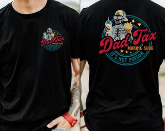 Funny Dad Tax T-Shirt, Making Sure It's Not Poison Gift for Him, Skeleton Dad Shirt, Birthday Gift For Dad, Dad Jokes Shirt, Best Dad Shirt
