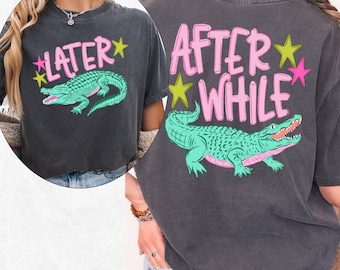 Comfort Colors Funny Later Gator Shirt , After While Crocodile Shirt, Coastal Summer Graphic Tee, Women and Girl Shirt