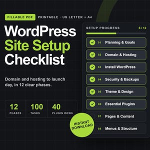 May include: A fillable PDF WordPress Site Setup Checklist with a dark background and lime green accents. The document lists 12 phases, 100 tasks, and 40 plugin rows, featuring a progress bar at 6/12 and a circular Instant Download badge.