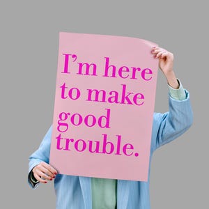 I&#39;m Here To Make Good Trouble Protest Sign, Anti Trump Sign For March, Printable Rally Sign, Abolish ICE
