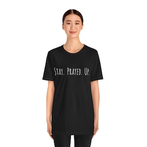 Stay Prayed Up Christian T-Shirt | Unisex Faith Graphic Tee, Inspirational Prayer Shirt, Christian Gift, The Way Threads