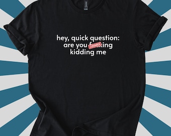 Mature Are You F*cking Kidding Me Shirt, Funny Rude Humor Tee