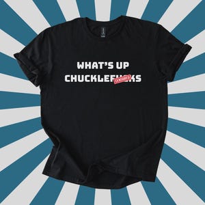 Mature What&#39;s Up Chucklef*cks Shirt, Adult Humor T-Shirt, Chuckle F*ck, Inappropriate Shirt, Funny Gag Top for Men, Adult Humor Gag Gift