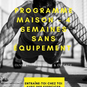 Peut inclure: Image en noir et blanc d'une personne faisant des pompes. Le texte jaune indique : "PROGRAMME MAISON - 4 SEMAINES SANS EQUIPEMENT". Le texte "OLIVIER | FITNESS SIMPLE & EFFICACE" est également visible.