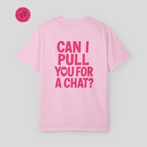 Love Island inspired &quot;Can I pull you for a chat&quot; playful conversation t-shirt