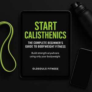 May include: A fitness-themed image with a black tablet displaying "START CALISTHENICS" in green text. The text reads "THE COMPLETE BEGINNER'S GUIDE TO BODYWEIGHT FITNESS." A green resistance band, a black water bottle, and a smartphone are also visible.