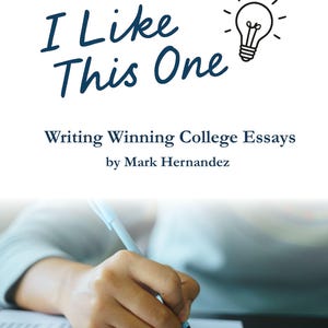 College Essay Writing eBook – “I Like This One” – Real Examples, Do’s and Don’ts, 3 Tests for a Strong Application Essay