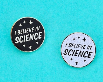 Science Enamel Pin, I Believe in Science, black gold or white glitter