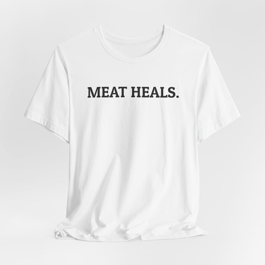 Meat Heals Meat Heals T-shirt, Carnivore Diet Shirt, Keto Healing Tee, Zero Carb ...