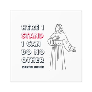 May include: Square white print with a quote in black and red: "HERE I STAND I CAN DO NO OTHER" and the name "MARTIN LUTHER". A black and white line drawing of a man in a robe is on the right side of the print.