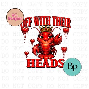 May include: A red cartoon crawfish wearing a gold crown with the text "OFF WITH THEIR HEADS". The crawfish has a stern expression and is surrounded by dripping red hearts. The image has a white background.