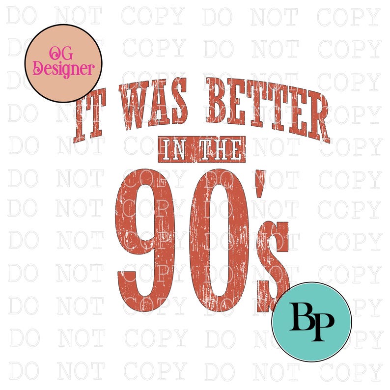 May include: A graphic design featuring the text IT WAS BETTER IN THE 90's in a distressed, rust-colored font. The design includes a circular peach logo with the text OG Designer and a circular teal logo with the black letters Bp.