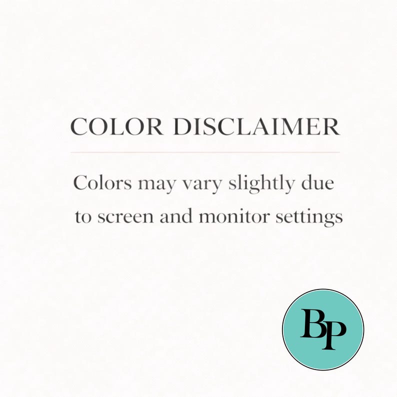 May include: A white informational graphic with the text COLOR DISCLAIMER followed by the sentence Colors may vary slightly due to screen and monitor settings. In the bottom right corner, there is a teal circle containing the black letters Bp.