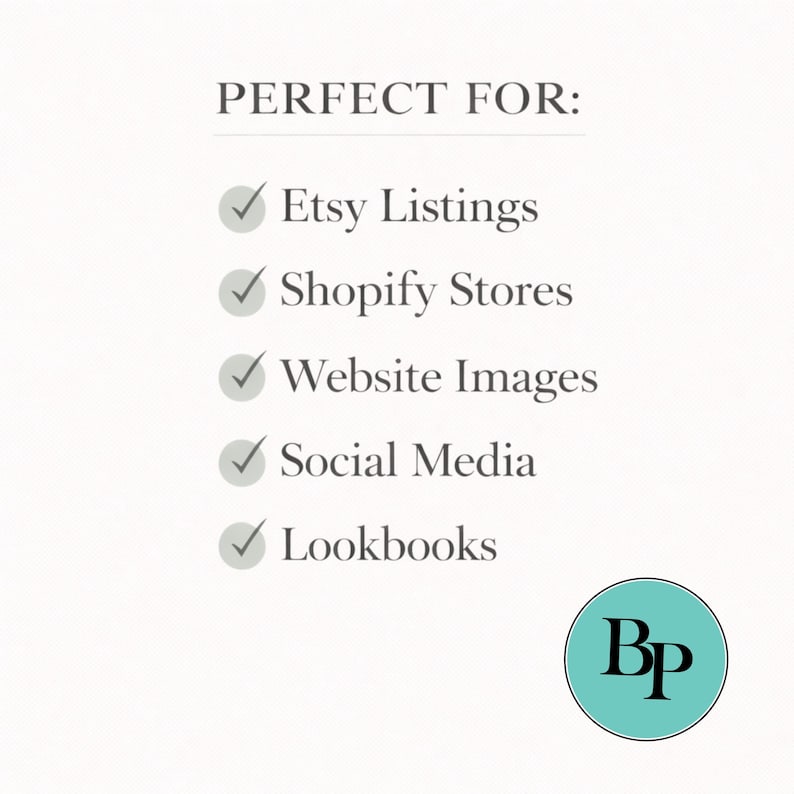 K&ouml;nnte beinhalten: Wei&szlig;er Hintergrund mit dem Text &bdquo;PERFECT FOR:&ldquo; gefolgt von einer Liste von Anwendungen: Etsy Listings, Shopify Stores, Website Images, Social Media und Lookbooks. Ein t&uuml;rkisfarbener Kreis mit den Buchstaben &bdquo;BP&ldquo; befindet sich in der unteren rechten Ecke.