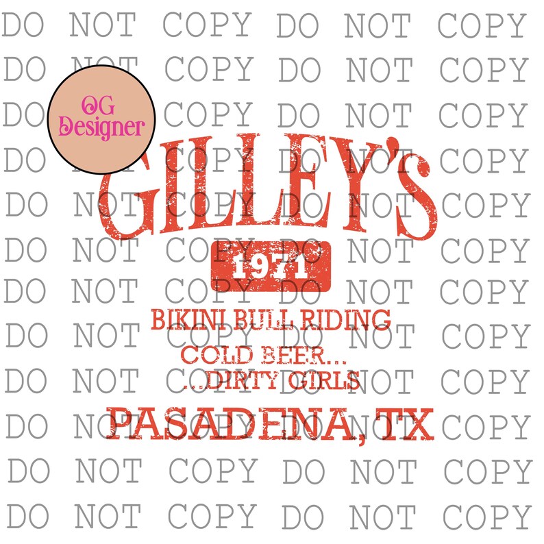 May include: A distressed red graphic with the text "GILLEY'S" and "1971" on a white background. Additional text includes "BIKINI BULL RIDING", "COLD BEER...", "DIRTY GIRLS", and "PASADENA, TX".