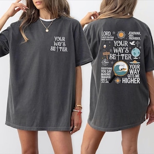 May include: Dark gray t-shirts with the text "YOUR WAY'S BETTER" on the front and a graphic on the back. The back graphic includes the text "LORD, I NEED YOU NOW MORE THAN EVER" and "YOUR WAY GETS ME HIGHER".