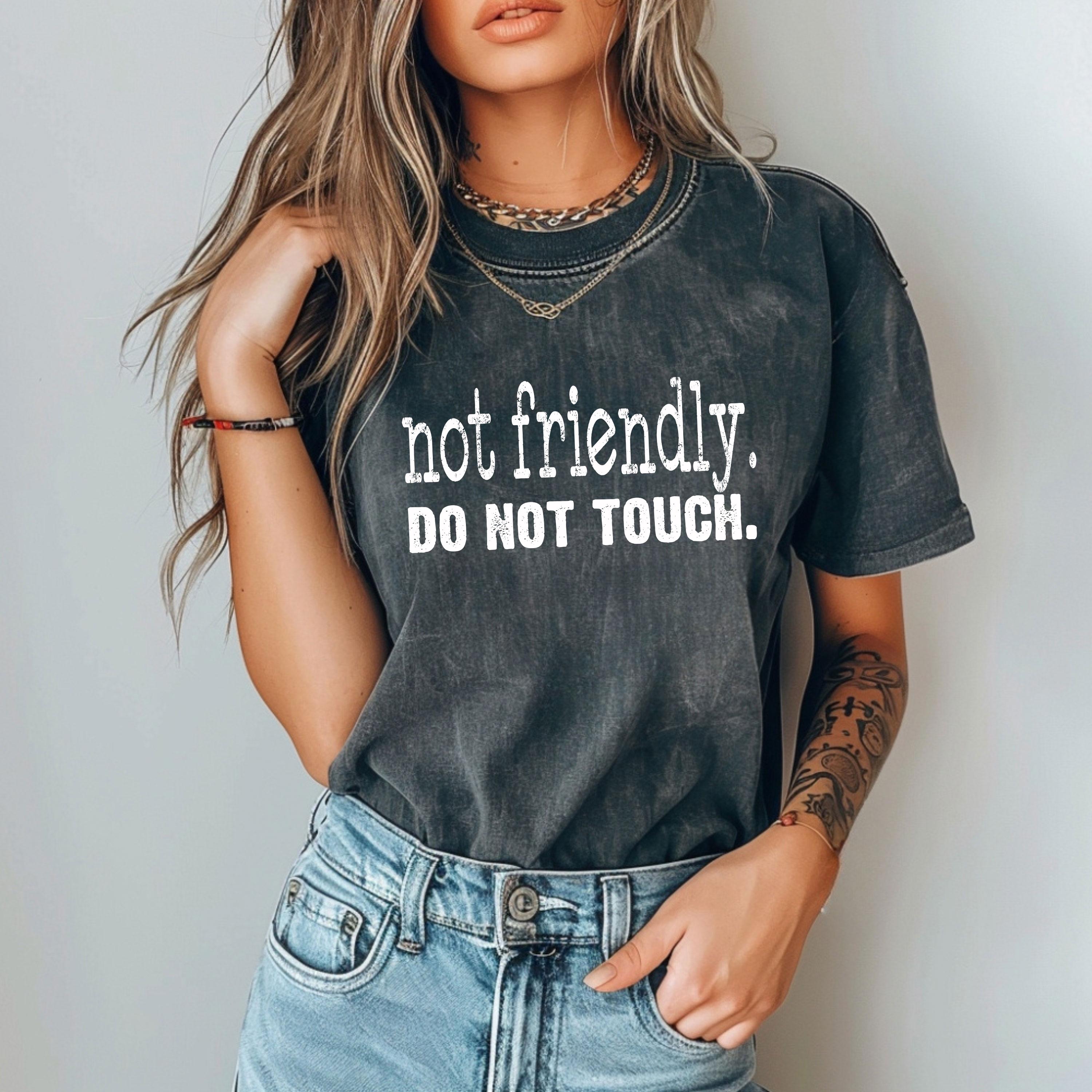 Comfort Colors Not Friendly Do Not Touch Tshirt