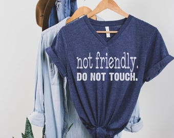 Not Friendly Do Not Touch Vneck Tshirt,Funny Humor Racerback Tank Top,Humor Tee,Sarcasm Vneck Shirt,Funny Trendy Vneck Shirt,PIC214