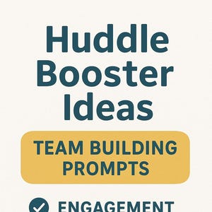 May include: A graphic with the text "Huddle Booster Ideas" in dark teal, with a yellow rectangle that says "Team Building Prompts." Below are checkmarks next to the words "Engagement," "Trust," and "Morale."