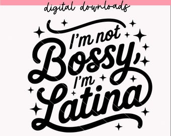 I'm Not Bossy I'm Latina svg | Girly Sassy Funny Sarcastic Latina Quotes | Digital Downloads