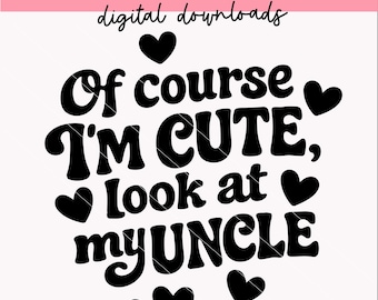 Natürlich bin ich süß, sieh meinen Onkel an svg | Lustige süße Onkel Zitate für Onesies svg | Digitale Downloads