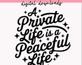 Una vita privata è una vita pacifica svg / File di taglio per la salute mentale / Cricut / Download digitali / PNG