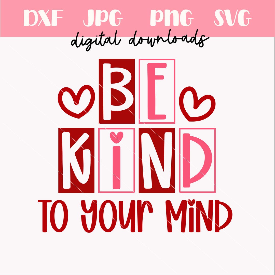 Be Kind to Your Mind Svg Png | Mental Health Valentine's Day Quotes Svg ...