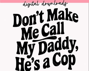 Non farmi chiamare mio padre "È un poliziotto" svg / SVG sulle forze dell'ordine / Citazioni sulla tutina per neonati