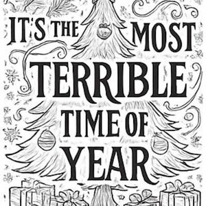 May include: Black and white illustration with the text "IT'S THE MOST TERRIBLE TIME OF YEAR". The image features a Christmas tree, ornaments, gifts, and decorative elements, perfect for holiday-themed products.
