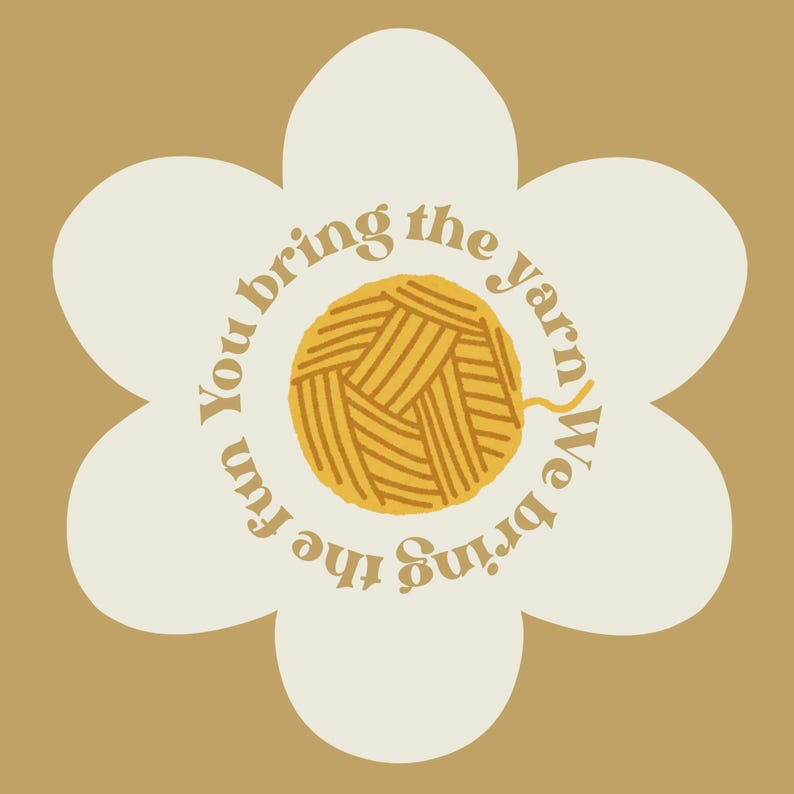 May include: A daisy-shaped graphic with a tan background. The daisy is off-white with a yellow yarn ball in the center. The text "You bring the fun, We bring the yarn" is in a circular pattern around the yarn ball.