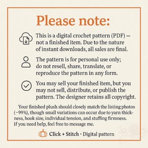 May include: A cream-colored digital crochet pattern notice with the text "Please note:" in a large, orange font. The text explains the pattern is a PDF, not a finished item, and is for personal use only. The notice also includes the text "Click + Stitch &bull; Digital pattern."