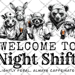 Peut inclure: Illustration en noir et blanc d'animaux anthropomorphes en tenues médicales, tenant des boissons. Le texte dit : "WELCOME TO Night Shift. Slightly feral, always caffeinated!". On y voit un raton laveur, un lapin et un ours.