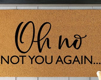 Funny Sarcastic Welcome Mat, Oh No Not You Again Doormat, Sassy Doormat, Quirky Entry Decor, Housewarming Gift, Funny Quote Mat