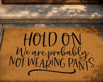 Funny Welcome Mat, Sarcastic Doormat, Housewarming Gift, Not Wearing Pants, Hold On Welcome Mat, Funny House Decor, Adult Humor Mat