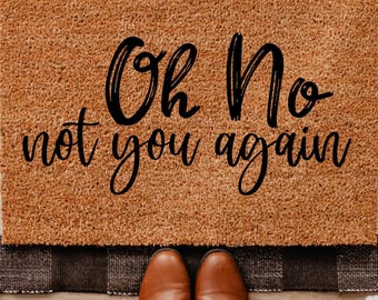 Oh No Not You Again Doormat, Funny Welcome Mat, Sassy Entry Decor, Housewarming Gift, Quirky Home Mat, Apartment Gift Idea, Funny Quote Mat
