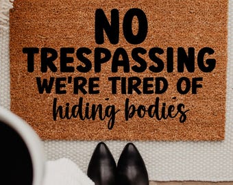 No Trespassing Doormat, Funny Dark Humor Welcome Mat, We’re Tired Of Hiding Bodies, Hiding Bodies Mat, Spooky Doormat, True Crime Decor